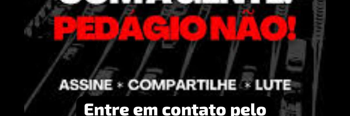 "Não à Implantação de Novas Praças de Pedágio nas Estradas da nossa região"